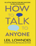 How to Talk to Anyone: 92 Little Tricks for Big Success By Leil Lowndes